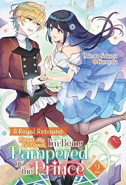 E-Book (epub) A Royal Rebound: Forget My Ex-Fiancé, I'm Being Pampered by the Prince! Volume 2 von Micoto Sakurai