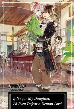 E-Book (epub) If It's for My Daughter, I'd Even Defeat a Demon Lord: Volume 1 von CHIROLU