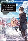 E-Book (epub) If It's for My Daughter, I'd Even Defeat a Demon Lord: Volume 2 von CHIROLU