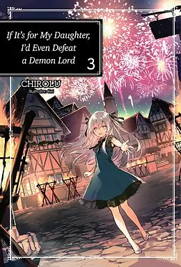 E-Book (epub) If It's for My Daughter, I'd Even Defeat a Demon Lord: Volume 3 von CHIROLU