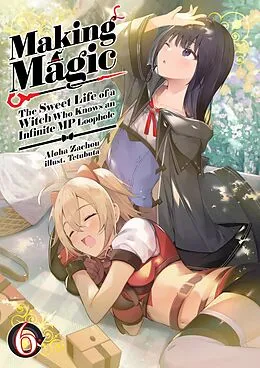 E-Book (epub) Making Magic: The Sweet Life of a Witch Who Knows an Infinite MP Loophole Volume 6 von Aloha Zachou