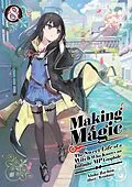 E-Book (epub) Making Magic: The Sweet Life of a Witch Who Knows an Infinite MP Loophole Volume 8 von Aloha Zachou