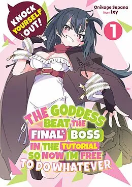 E-Book (epub) Knock Yourself Out! The Goddess Beat the Final Boss in the Tutorial, So Now I'm Free to Do Whatever: Volume 1 von Supana Onikage