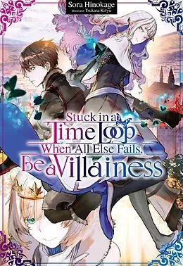E-Book (epub) Stuck in a Time Loop: When All Else Fails, Be a Villainess Volume 1 von Sora Hinokage