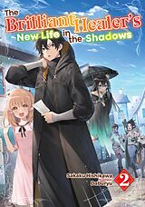 E-Book (epub) The Brilliant Healer's New Life in the Shadows: Volume 2 von Sakaku Hishikawa