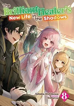 E-Book (epub) The Brilliant Healer's New Life in the Shadows: Volume 8 von Sakaku Hishikawa