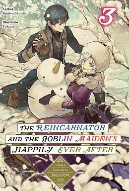 E-Book (epub) The Reincarnator and the Goblin Maiden's Happily Ever After: Using a Past Life to Keep a Joyful Wife Volume 3 von Shinten-Shinchi