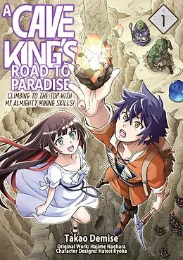 E-Book (epub) A Cave King's Road to Paradise: Climbing to the Top with My Almighty Mining Skills! (Manga) Volume 1 von Hajime Naehara