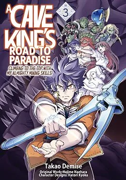 E-Book (epub) A Cave King's Road to Paradise: Climbing to the Top with My Almighty Mining Skills! (Manga) Volume 3 von Hajime Naehara