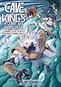 E-Book (epub) A Cave King's Road to Paradise: Climbing to the Top with My Almighty Mining Skills! (Manga) Volume 5 von Hajime Naehara