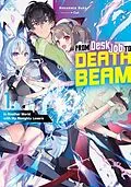 E-Book (epub) From Desk Job to Death Beam: In Another World with My Almighty Lasers Volume 1 von Nekomata Nuko