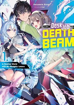 E-Book (epub) From Desk Job to Death Beam: In Another World with My Almighty Lasers Volume 1 von Nekomata Nuko