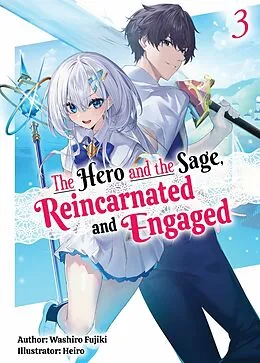 E-Book (epub) The Hero and the Sage, Reincarnated and Engaged: Volume 3 von Washiro Fujiki