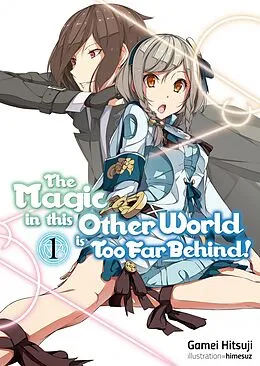 E-Book (epub) The Magic in this Other World is Too Far Behind! Volume 1 von Gamei Hitsuji
