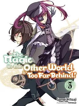 E-Book (epub) The Magic in this Other World is Too Far Behind! Volume 3 von Gamei Hitsuji