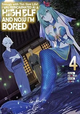 E-Book (epub) Enough with This Slow Life! I Was Reincarnated as a High Elf and Now I'm Bored: Volume 4 von rarutori