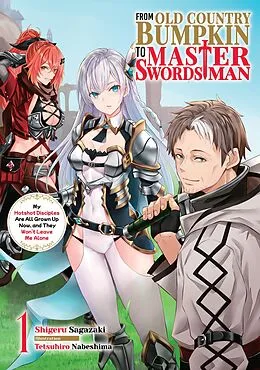 E-Book (epub) From Old Country Bumpkin to Master Swordsman: My Hotshot Disciples Are All Grown Up Now, and They Won't Leave Me Alone Volume 1 von Shigeru Sagazaki