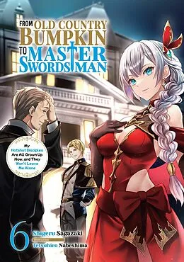 E-Book (epub) From Old Country Bumpkin to Master Swordsman: My Hotshot Disciples Are All Grown Up Now, and They Won't Leave Me Alone Volume 6 von Shigeru Sagazaki