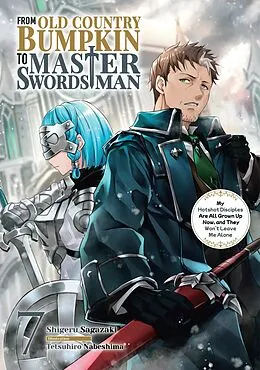 E-Book (epub) From Old Country Bumpkin to Master Swordsman: My Hotshot Disciples Are All Grown Up Now, and They Won't Leave Me Alone Volume 7 von Shigeru Sagazaki