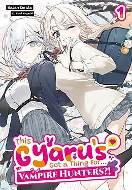 E-Book (epub) This Gyaru's Got a Thing for...Vampire Hunters?! Volume 1 von Wasan Kurata