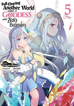 E-Book (epub) Full Clearing Another World under a Goddess with Zero Believers (Manga) Volume 5 von Isle Osaki