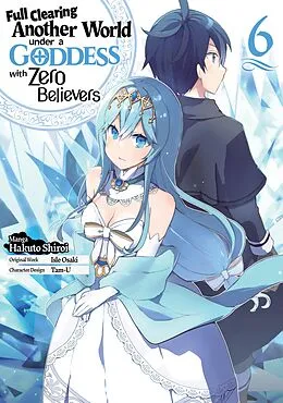 E-Book (epub) Full Clearing Another World Under a Goddess with Zero Believers (Manga) Volume 6 von Isle Osaki