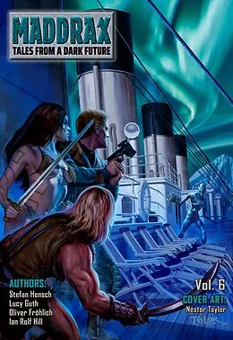 E-Book (epub) Maddrax: Volume 6 (English Edition) von Stefan Hensch, Lucy Guth, Oliver Fröhlich