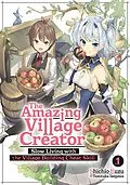 E-Book (epub) The Amazing Village Creator: Slow Living with the Village Building Cheat Skill: Volume 1 von Shichio Kuzu