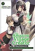 E-Book (epub) The Amazing Village Creator: Slow Living with the Village Building Cheat Skill: Volume 2 von Shichio Kuzu