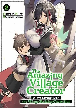 E-Book (epub) The Amazing Village Creator: Slow Living with the Village Building Cheat Skill: Volume 2 von Shichio Kuzu