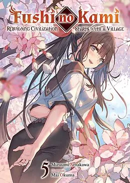 E-Book (epub) Fushi no Kami: Rebuilding Civilization Starts With a Village Volume 5 von Mizuumi Amakawa