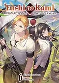 E-Book (epub) Fushi no Kami: Rebuilding Civilization Starts With a Village Volume 6 von Mizuumi Amakawa