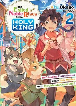 E-Book (epub) The Exiled Noble Rises as the Holy King: Befriending Fluffy Beasts and a Holy Maiden with My Ultimate Cheat Skill! Volume 2 von Yu Okano