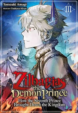 E-Book (epub) Zilbagias the Demon Prince: How the Seventh Prince Brought Down the Kingdom Volume 3 von Tomoaki Amagi