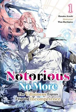 E-Book (epub) Notorious No More: The Villainess Enjoys Feigning Incompetence Volume 1 von Hanako Arashi