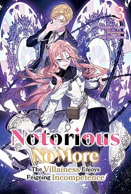 E-Book (epub) Notorious No More: The Villainess Enjoys Feigning Incompetence Volume 3 von Hanako Arashi