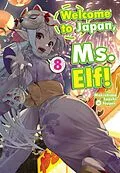 E-Book (epub) Welcome to Japan, Ms. Elf! Volume 8 von Makishima Suzuki