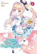 E-Book (epub) I Could Never Be a Succubus! Volume 4 von Nora Kohigashi
