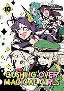 Kartonierter Einband Gushing over Magical Girls: Volume 10 (Manga) von Akihiro Ononaka, Mikey N.