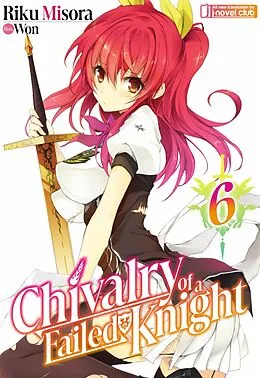 E-Book (epub) Chivalry of a Failed Knight: Volume 6 von Riku Misora