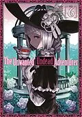 E-Book (epub) The Unwanted Undead Adventurer (Manga) Volume 6 von Yu Okano