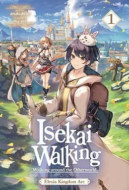 E-Book (epub) Isekai Walking: Volume 1 Elesia Kingdom Arc von arukuhito