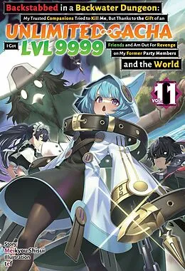 E-Book (epub) Backstabbed in a Backwater Dungeon: My Trusted Companions Tried to Kill Me, But Thanks to the Gift of an Unlimited Gacha I Got LVL 9999 Friends and Am Out For Revenge on My Former Party Members and the World: Volume 11 (Light Novel) von Meikyou Shisui