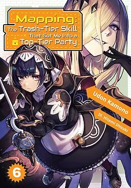 E-Book (epub) Mapping: The Trash-Tier Skill That Got Me Into a Top-Tier Party: Volume 6 von Udon Kamono
