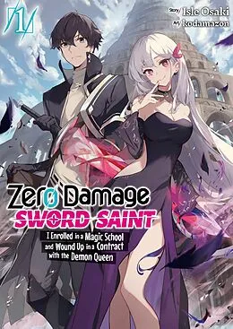 E-Book (epub) Zero Damage Sword Saint: I Enrolled in a Magic School and Wound Up in a Contract with the Demon Queen: Volume 1 von Isle Osaki