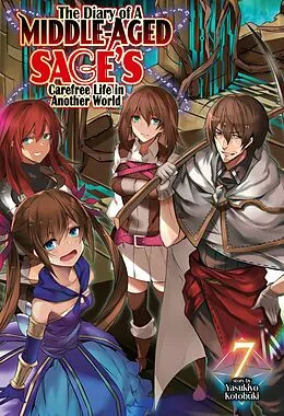 E-Book (epub) The Diary of a Middle-Aged Sage's Carefree Life in Another World: Volume 7 von Yasukiyo Kotobuki