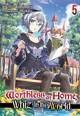 E-Book (epub) Worthless at Home, Whiz to the World: Volume 5 von Kimimaro