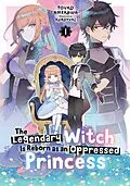 E-Book (epub) The Legendary Witch Is Reborn as an Oppressed Princess: Volume 1 von Touko Amekawa
