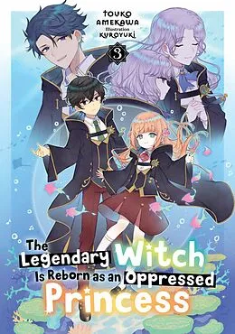 E-Book (epub) The Legendary Witch Is Reborn as an Oppressed Princess: Volume 3 von Touko Amekawa