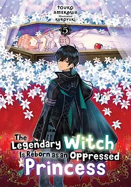 E-Book (epub) The Legendary Witch Is Reborn as an Oppressed Princess: Volume 5 von Touko Amekawa
